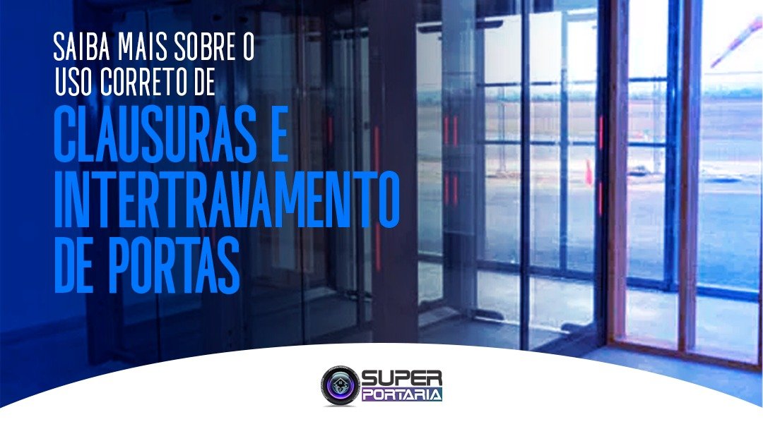 saiba-mais-sobre-o-uso-correto-de-clausuras-e-intertravamento-de-portas