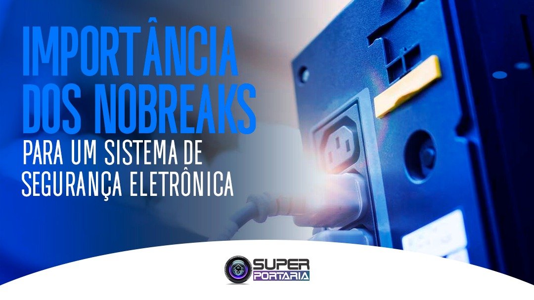 importancia-dos-nobreaks-para-um-sistema-de-seguranca-eletronica